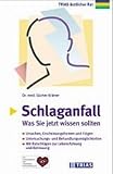 Schlaganfall: Was Sie jetzt wissen sollten: Ursachen, Erscheinungsformen und Folgen. Untersuchungs- und Behandlungsmöglichkeiten. Mit Ratschlägen zur Lebensführung und Betreuung