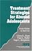 Treatment Strategies for Abused Adolescents: From Victim to Survivor (Interpersonal Violence: The Practice Series)