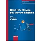 Heart Rate Slowing by If Current Inhibition (Advances in Cardiology) by A. J. Camm, Micha Tendera, and A. John Camm