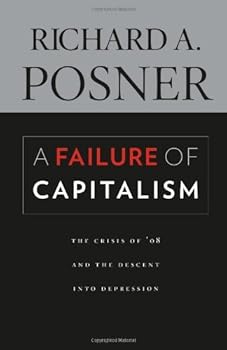 a failure of capitalism: the crisis of '08 and the descent into depression - the honorable richard a. posner