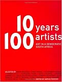 10 Years 100 Artists : Art In A Democratic South Africa