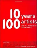 Ten Years, 100 Artists: Art In A Democratic South Africa