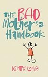 The Bad Mother's Handbook: A Novel