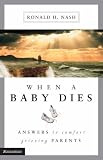 When a Baby Dies
 Answers to Comfort Grieving Parents,
Ronald H. Nash