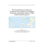 The World Market for Knitted or Crocheted Jerseys, Pullovers, Cardigans, Waistcoats, and Similar Articles: A 2004 Global Trade Perspective book cover