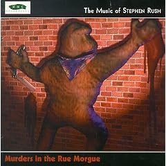 Murders in the Rue Morgue: The Music of Stephen Rush