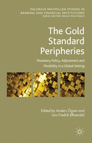 The Gold Standard Peripheries: Monetary Policy, Adjustment and Flexibility in a Global Setting (Palgrave Macmillan Studies in Banking and Financial Institutions)