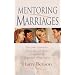 Mentoring Marriages: Use Your Experience of Ups and Downs of Married Life to Support Other Couples