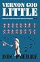 Vernon God Little: A 21st Century Comedy in the Presence of Death (Man Booker Prize) Vernon God Little: A 21st Century Comedy in the Presence of Death (Man Booker Prize)