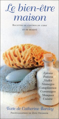 Le Bien-etre maison: recettes de centre de cure et de beaute Le Bien-etre maison: recettes de centre de cure et de beaute