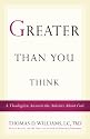 Greater Than You Think: A Theologian Answers the Atheists About God