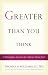 Greater Than You Think: A Theologian Answers the Atheists About God