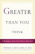 Greater Than You Think: A Theologian Answers the Atheists About God