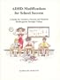 ADHD-Modifications for School Success: A Guide for Teachers, Parents and Students Kindergarten through College