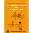 Raising Seedlings of Tropical Trees: Volume 2 (Tropical Trees, Propagation and Planting Manuals Series)
