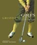 Golf's Greatest Moments: An Illustrated History by the Game's Finest Writers