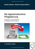 Die tagesstrukturierte Pflegeplanung - Ein Beitrag zur Entb&uuml;rokratisierung der Pflegeprozess-Dokumentation - Stefanie Hellmann, Michael Trumpke-Oehlhorn