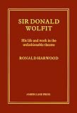 Sir Donald Wolfit: His Life and Work in the Unfashionable Theatre