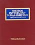 Foreign Investment in Kazakhstan: Legal Regulation & Practice