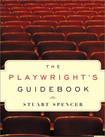 The Playwright s Guidebook: An Insightful Primer on the Art of Dramatic Writing
