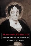 Madame Tussaud and the History of Waxworks