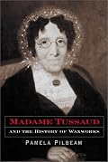 Madame Tussaud and the History of Waxworks