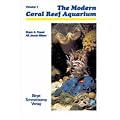 The Modern Reef Aquarium: v. 1: The Foundation for Successfully Setting Up and Maintaining a Coral Reef Aquarium