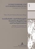 Gesellschafts- und Gl&uuml;cksspiel: Staatliche Regulierung und Suchtpr&auml;vention: Beitr&auml;ge zum Symposium 2005 der Forschungsstelle Gl&uuml;cksspiel - 
