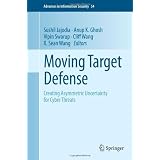 Moving Target Defense: Creating Asymmetric Uncertainty for Cyber Threats by Sushil Jajodia; Anup Ghosh; Vipin Swarup and Cliff Wang