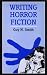 Writing Horror Fiction (Writing Handbooks)