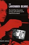 The Lavender Scare: The Cold War Persecution of Gays and Lesbians in the Federal Government