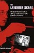 The Lavender Scare: The Cold War Persecution of Gays and Lesbians in the Federal Government