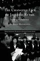 The Changing Face of Japanese Retail: Working in a Chain Store (Nissan Institute/Routledge Japanese Studies)