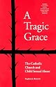 A Tragic Grace: Catholic Church and Child Sexual Abuse (From the Interfaith Sexual Trauma Institute)