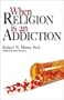 When Religion Is an Addiction