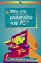 Why Not Personalise Your PC? Pb (Bp)