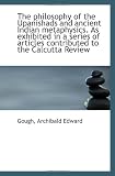 The philosophy of the Upanishads and ancient Indian metaphysics. As exhibited in a series of article