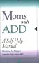 Moms with ADD: A Self-Help Manual