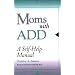 Moms with ADD: A Self-Help Manual