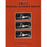 in focus manuel alvarez bravo photographs from the j paul getty museum