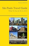 Sao Paulo, Brazil Travel Guide - What To See & Do In 2012
