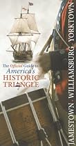 Jamestown, Williamsburg, Yorktown: The Official Guide to Americas Historic Triangle
