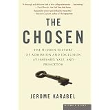 The Chosen: The Hidden History of Admission and Exclusion at Harvard, Yale, and Princeton ~ Jerome Karabel