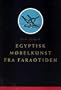 Egyptisk Mobelkunst Fra Faraotiden/Egyptian Furniture Making in the Age of the Pharaohs