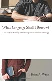What Language Shall I Borrow?: God-Talk in Worship: A Male Response to Feminist Theology