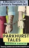 Parkhurst Tales: Behind the Locked Gates of Britain`s Toughest Jails