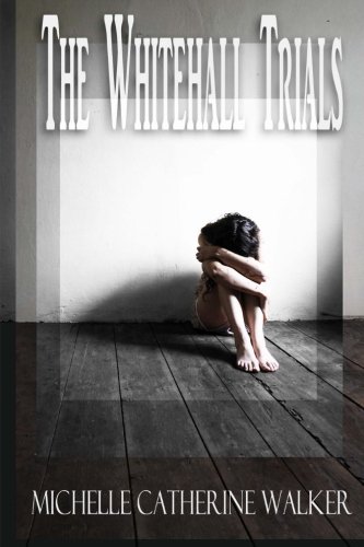 The Whitehall Trials (Volume 1), by Michelle Catherine Walker