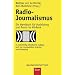 Radio-Journalismus: Ein Handbuch f�r Ausbildung und Praxis im H�rfunk