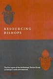 Resourcing Bishops: The First Report of the Archbishop's Review Group on Bishops' Needs and Resources