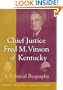 Chief Justice Fred M. Vinson of Kentucky: A Political Biography
